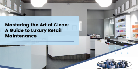 Mastering the Art of Clean: A Guide to Luxury Retail Maintenance