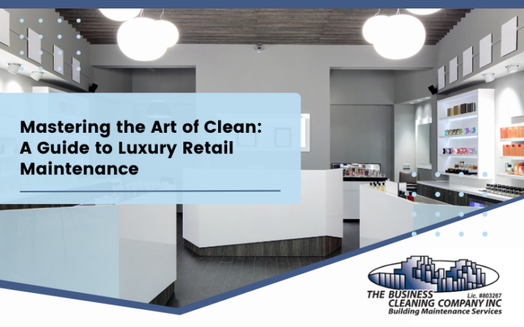 Mastering the Art of Clean: A Guide to Luxury Retail Maintenance