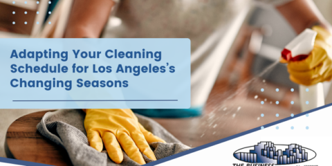 Adapting Your Cleaning Schedule for Los Angeles’s Changing Seasons