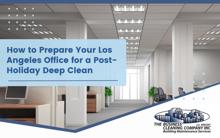 How to Prepare Your Los Angeles Office for a Post-Holiday Deep Clean