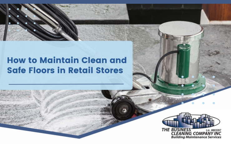 How to Maintain Clean and Safe Floors in Retail Stores