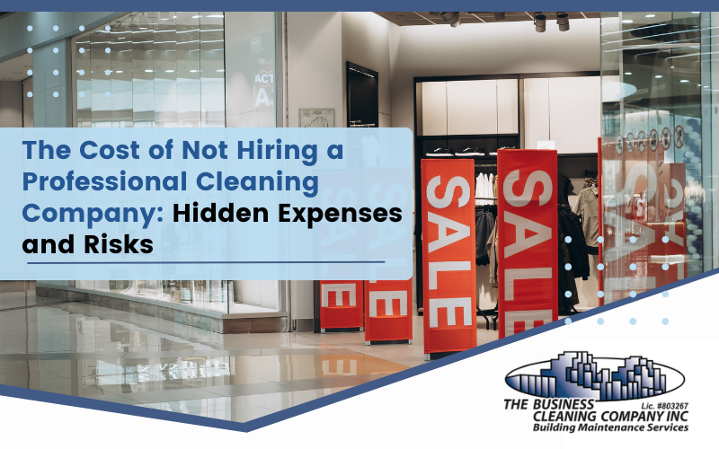 The Cost of Not Hiring a Professional Cleaning Company