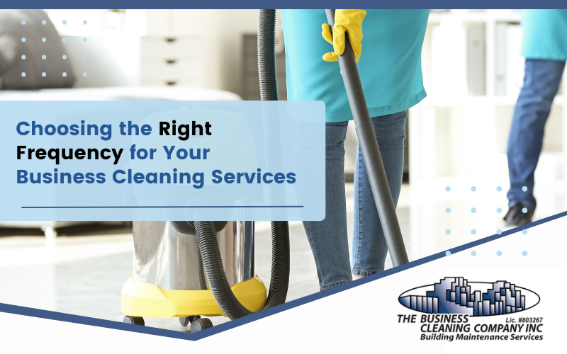 Choosing the Right Frequency for Your Business Cleaning Services