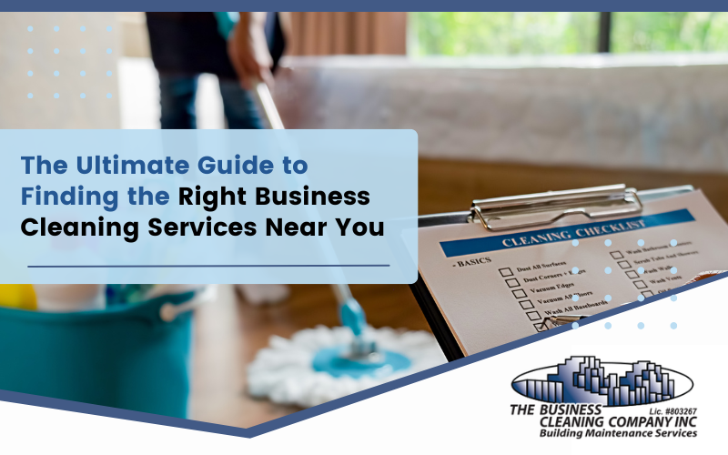 The Ultimate Guide to Finding the Right Business Cleaning Services Near You