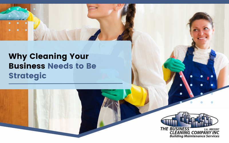 Why Cleaning Your Business Needs to Be Strategic