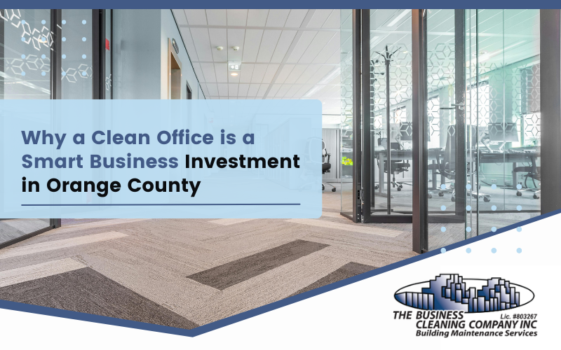 Why a Clean Office is a Smart Business Investment in Orange County