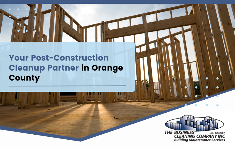Your Post-Construction Cleanup Partner in Orange County