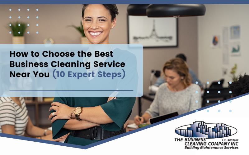 How to Choose the Best Business Cleaning Service Near You (10 Expert Steps)
