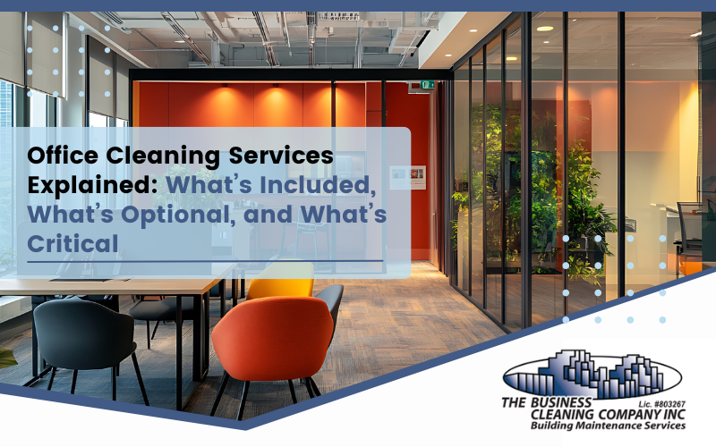 Office Cleaning Services Explained: What’s Included, What’s Optional, and What’s Critical