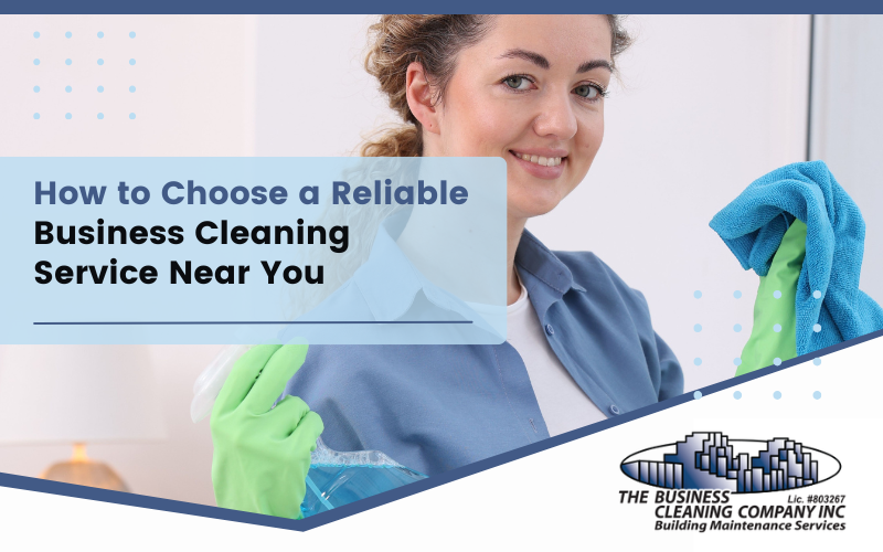 How to Choose a Reliable Business Cleaning Service Near You