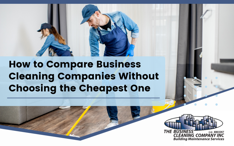 How to Compare Business Cleaning Companies Without Choosing the Cheapest One