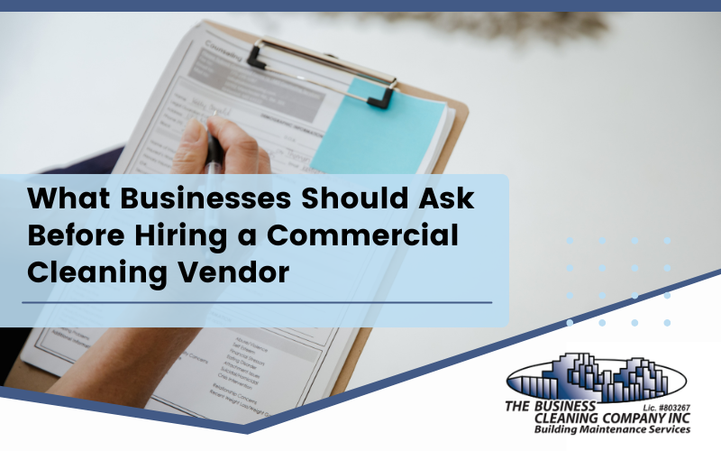 What Businesses Should Ask Before Hiring a Commercial Cleaning Vendor