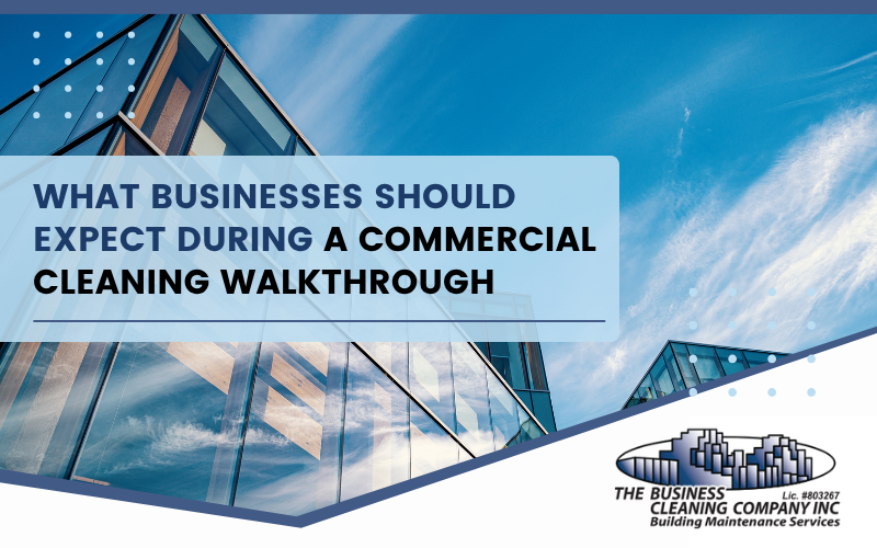 What Businesses Should Expect During a Commercial Cleaning Walkthrough