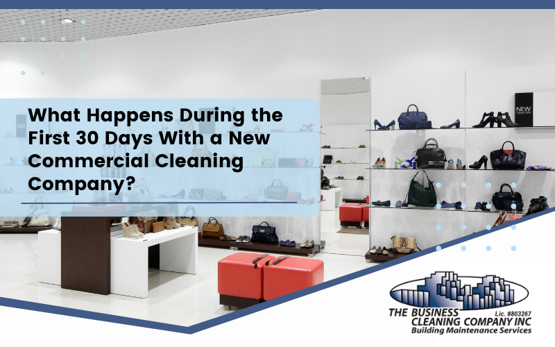 What Happens During the First 30 Days With a New Commercial Cleaning Company?