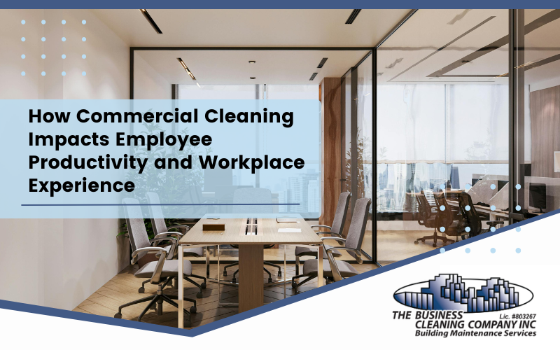 How Commercial Cleaning Impacts Employee Productivity and Workplace Experience